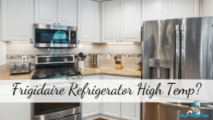 Frigidaire Refrigerator High Temp?- 4 Main Causes and 4 Solutions! – My